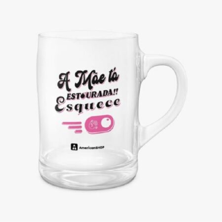 Caneca De Chopp A Mae Ta Estourada